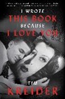 Tim Kreider, Kreider Tim - I Wrote This Book Because I Love You