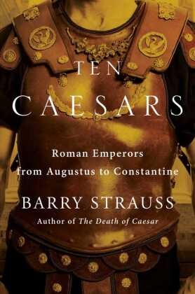 Barry Strauss - Ten Caesars Roman Emperors from Augustus to Constantine