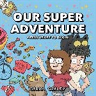 Sarah Graley, Kyousuke Motomi, Yasuo Ohtagaki, Stef Purenins, Sarah Graley - Our Super Adventure: Press Start to Begin