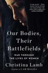 Christina Lamb - Our Bodies, Their Battlefields