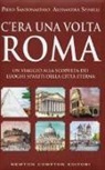 Piero Santonastaso, Alessandra Spinelli - C'era una volta Roma. Un viaggio alla scoperta dei luoghi spariti della città eterna