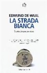 Edmund de Waal - La strada bianca. Storia di una passione