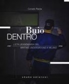 Corrado Piazza - Buio dentro. L'età leggendaria del writing underground a Milano (1987-1998)