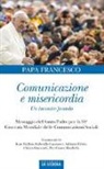 Francesco (Jorge Mario Bergoglio) - Comunicazione e misericordia. Comunicazione e misericordia. Un incontro fecondo