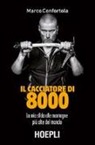 Marco Confortola - Il cacciatore di 8000. La mia sfida alle montagne più alte del mondo