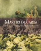 Pierluigi Roesler Franz, Enrico Serventi Longhi - Martiri di carta. I giornalisti caduti nella grande guerra