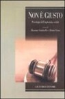 M. Santinello, A. Vieno - Non è giusto. Psicologia dell'ingiustizia sociale
