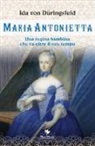 Ida von Düringsfeld, C. Giovanella, A. Mortali - Maria Antonietta. Una regina bambina che va oltre il suo tempo