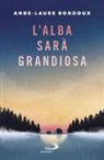 Anne-Laure Bondoux - L'alba sarà grandiosa