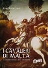 Gian Luca Giani - I cavalieri di Malta. Il braccio armato della cristianità