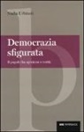 Nadia Urbinati - Democrazia sfigurata. Il popolo fra opinione e verità