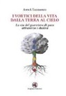 Anna Taddonio - I vortici della vita dalla terra al cielo. La via del guerriero di pace attraverso i chakra