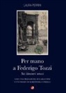 Laura Perrini - Per mano a Federigo Tozzi. Sei itinerari senesi