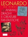 Elena Capretti - Leonardo da Vinci. Animali, draghi e creature fantastiche