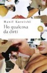 Hanif Kureishi - Ho qualcosa da dirti