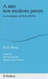 Paolo Rossi, R. Bondí, M. Rossi Monti - A mio non modesto parere. Le recensioni sul Sole 24 Ore