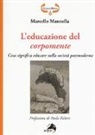 Marcello Mannella - L'educazione del corpomente. Cosa significa educare nella società postmoderna