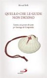 Manuel Belli - Quello che le guide non dicono. Lettera a un giovane che parte per Santiago de Compostela