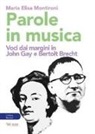 Maria Elisa Montironi - Parole in musica. Voci dai margini in John Gay e Bertolt Brecht