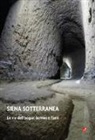 Luca Betti - Siena sotterranea. Le vie dell'acqua: bottini e fonti