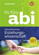 Nin Czerwinski, Nina Czerwinski, Ev Heidemann, Eva Heidemann, Daniel Nagler, Daniel u a Nagler... - Fit fürs Abi: Erziehungswissenschaft Oberstufenwissen