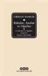Orhan Pamuk - Babalar, Analar Ve Ogullar