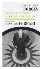 Jorge Luis Borges, Osvald Ferrari, Osvaldo Ferrari, Gisbert Haefs - Lesen ist Denken mit fremdem Gehirn