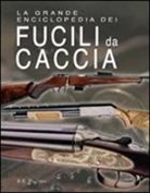 A. E. Hartink - La grande enciclopedia dei fucili da caccia