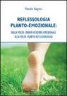 Manuela Bargnesi - Reflessologia planto-emozionale. Dalla volta cranio-cerebro-emozionale alla volta planto-reflessologica