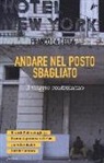 Franco La Cecla - Andare nel posto sbagliato. Il viaggio contromano