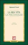 Sigmund Freud, C. L. Musatti - La mia vita-La psicoanalisi