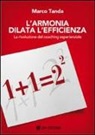 Marco Tanda - L'armonia dilata l'efficienza. La rivoluzione del coaching esperienziale