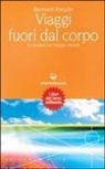 Bernard Raquin - Viaggi fuori dal corpo. La pratica del viaggio astrale