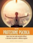 Judy Hall - Protezione psichica. Come schermarsi da pensieri e sentimenti negativi