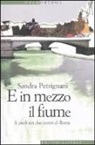Sandra Petrignani - E in mezzo il fiume. A piedi nei due centri di Roma