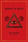 Ian Frisch - Magic Is Dead
