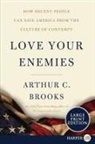 Arthur C Brooks, Arthur C. Brooks - Love Your Enemies