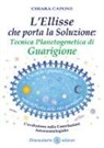Chiara Capone - L'ellisse che porta la soluzione. Tecnica planetogenetica di guarigione. L'evoluzione delle costellazioni astronomologiche