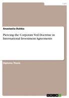 Anastasiia Dulska - Piercing the Corporate Veil Doctrine in International Investment Agreements