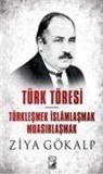 Ziya Gökalp - Türk Töresi - Türklesmek Islamlasmak Muasirlasmak