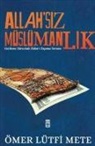 Ömer Lütfi Mete - Allahsiz Müslümanlik
