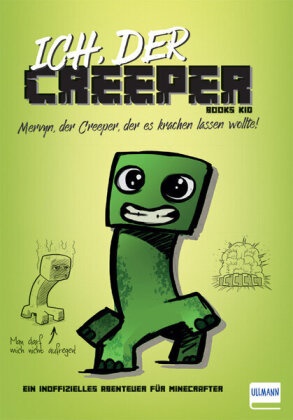 Books Kid, Books Kid - Ich, der Creeper - Mervyn, der Creeper, der es krachen lassen wollte. Ein inoffizielles Abenteuer für Minecrafter