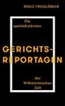 Hugo Friedlaender, Hugo Friedländer - Gerichtsreportagen
