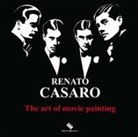 Renato Casaro, A. Gatta, M. Romani - Renato Casaro. The art of movie painting-L'arte di dipingere il cinema