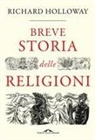 Richard Holloway - Breve storia delle religioni