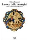 Chiara Frugoni - La voce delle immagini. Pillole iconografiche dal Medioevo