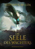 Stephan R Bellem, Stephan R. Bellem, Stephan R. Bellem - Die Seele des Wächters