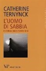 Catherine Ternynck - L'uomo di sabbia. Individualismo e perdita di sé