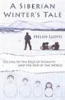 Helen Lloyd - A Siberian Winter's Tale - Cycling to the Edge of Insanity and the End of the World