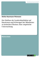 Stefan Haarmann-Thiemann - Der Einfluss der Leadership-Kultur auf Emotionen und Schweigen der Mitarbeiter zu kritischen Themen. Eine empirische Untersuchung
